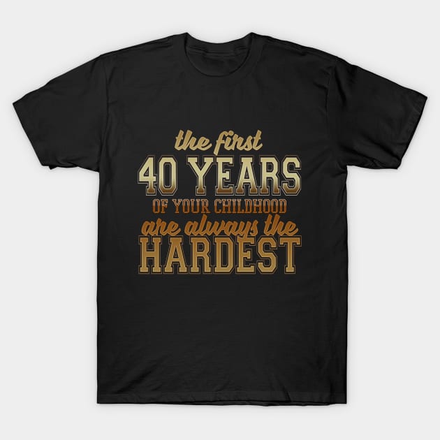 The First 40 Years Of Your Childhood Are Always The Hardest T-Shirt by VintageArtwork